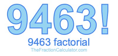 9463 Factorial