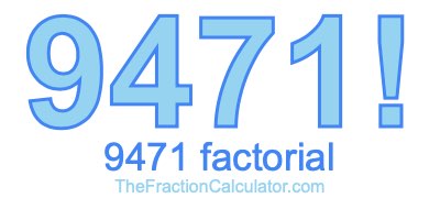 9471 Factorial