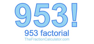 Factorial of 953 953 Factorial