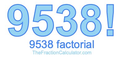 9538 Factorial
