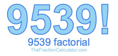 9539 Factorial