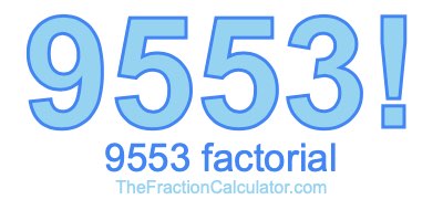 9553 Factorial
