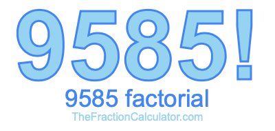 9585 Factorial