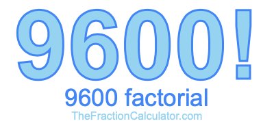 9600 Factorial