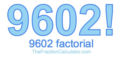 9602 Factorial