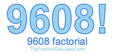 Factorial of 9608 9608 Factorial