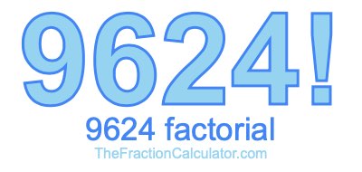 9624 Factorial