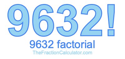 Factorial of 9632 9632 Factorial