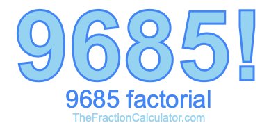 9685 Factorial
