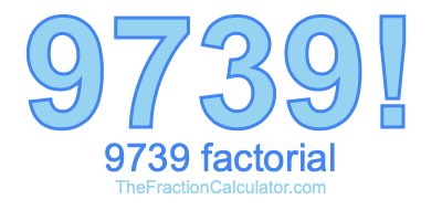 9739 Factorial