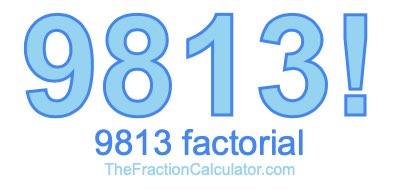 Factorial of 9813 9813 Factorial