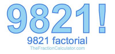 9821 Factorial