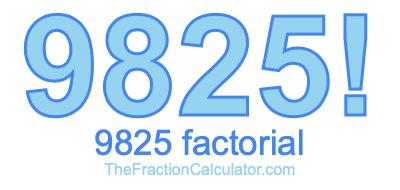9825 Factorial