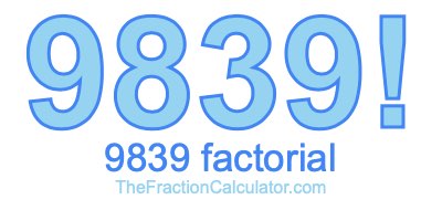 9839 Factorial