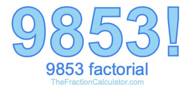 Factorial of 9853 9853 Factorial