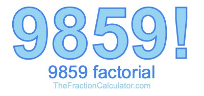 9859 Factorial
