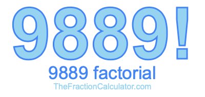 9889 Factorial