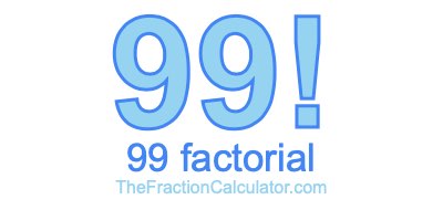 99 Factorial