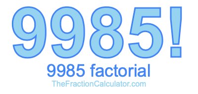 9985 Factorial