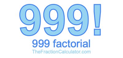 999 Factorial