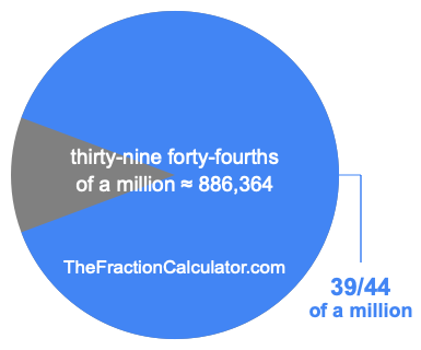 What is 39/44 of a million?