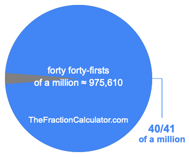 What is 40/41 of a million?