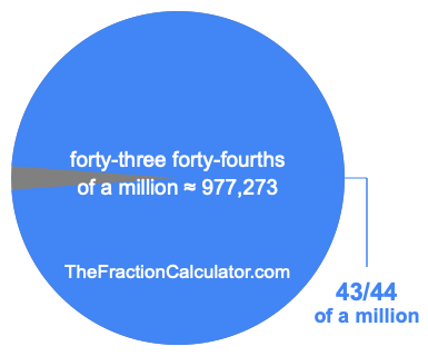 What is 43/44 of a million?