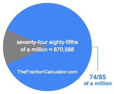 What is 74/85 of a million?