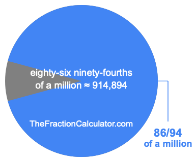 What is 86/94 of a million?